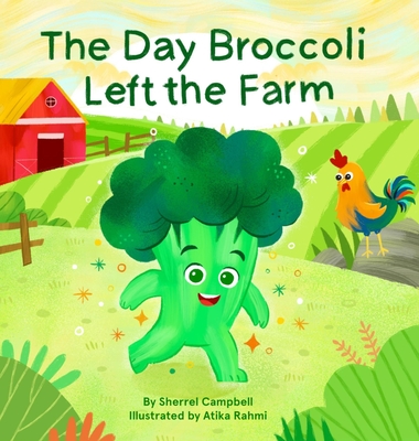 The Day Broccoli Left the Farm - Campbell, Sherrel, and Charles, Farrawh (Editor)