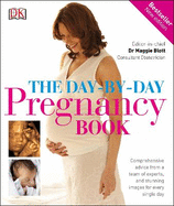 The Day-by-day Pregnancy Book: Comprehensive Advice from a Team of Experts, and Stunning Images for Every Single Day