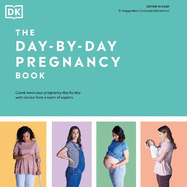 The Day-by-day Pregnancy Book: Count Down Your Pregnancy Day by Day with Advice From a Team of Experts
