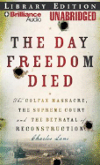 The Day Freedom Died: The Colfax Massacre, the Supreme Court, and the Betrayal of Reconstruction - Lane, Charles, and Bond, Jim (Read by)