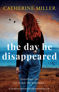 The Day He Disappeared: An absolutely heartbreaking and unputdownable page-turner