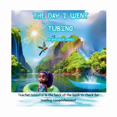 The Day I Went Tubing: Teacher Resource In The Back to check for reading comprehension. - Chavez, Margarita