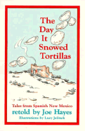 The Day It Snowed Tortillas: Tales from Spanish New Mexico - Hayes, Joe