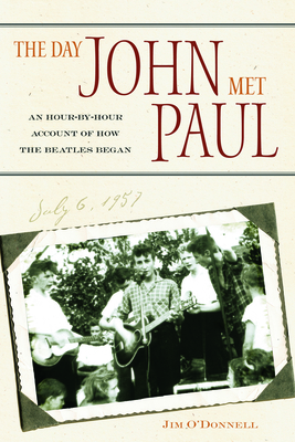The Day John Met Paul: An Hour-By-Hour Account of How the Beatles Began - O'Donnell, Jim