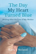 The Day My Heart Turned Blue: Healing after the Loss of My Mother