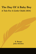 The Day Of A Baby Boy: A Tale For A Little Child (1854)