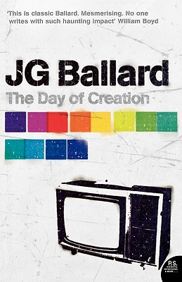 The Day of Creation - Ballard, J. G., and Cohen, Joshua (Introduction by)