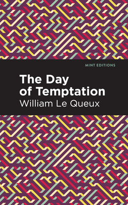The Day of Temptation - Le Queux, William, and Editions, Mint (Contributions by)
