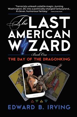 The Day of the Dragonking: Book 1 of the Last American Wizard - Irving, Edward B, and Joyce, Tom (Cover design by)