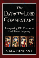 The Day of The Lord Commentary: Interpreting Old Testament End-Times Prophecy