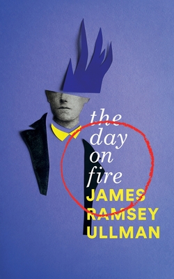 The Day on Fire: A Novel Suggested by the Life of Arthur Rimbaud (Valancourt 20th Century Classics) - Ullman, James Ramsey