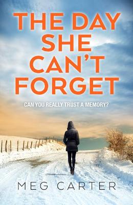 The Day She Can't Forget: A compelling psychological thriller that will keep you guessing - Carter, Meg