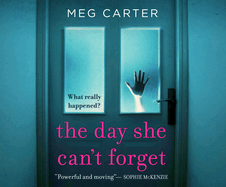 The Day She Can't Forget: The Heart-Stopping Psychological Suspense Youall Have to Keep Reading