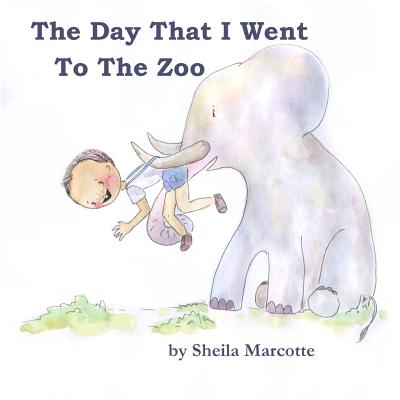 The Day That I Went To The Zoo - Marcotte, Sheila, and Sizemore, T Lee (Editor)