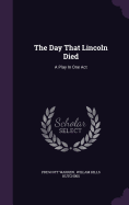 The Day That Lincoln Died: A Play In One Act