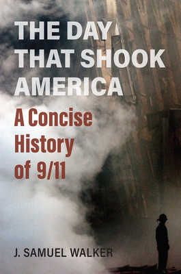 The Day That Shook America: A Concise History of 9/11 - Walker, J Samuel