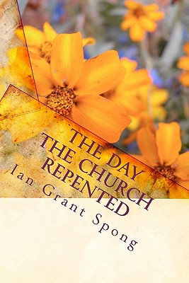 The Day the Church Repented: Parables of Repentance - Spong, Ian Grant