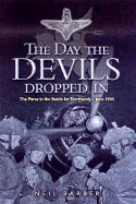 The Day the Devils Dropped in: The 9th Parachute Battalion in Normandy - D-Day to D+6