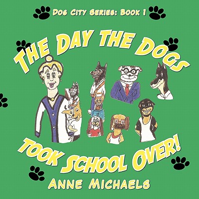 The Day the Dogs took School Over! - Michaels, Anne