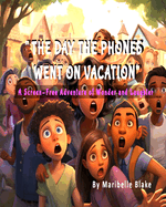 The Day the Phones Went on Vacation: A Screen-Free Adventure of Wonder and Laughter