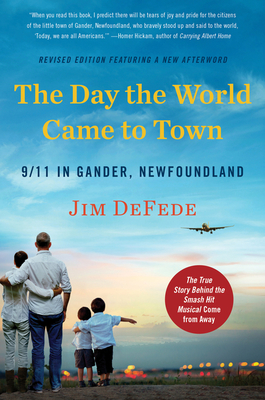 The Day the World Came to Town Updated Edition: 9/11 in Gander, Newfoundland - DeFede, Jim
