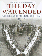 The Day War Ended: Voices and Memories from 1945