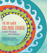 The Day When God Made Church: A Child's First Book about Pentecost