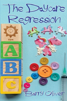 The Daycare Regression - Bent, Michael (Editor), and Bent, Rosalie (Editor), and Oliver, Barry