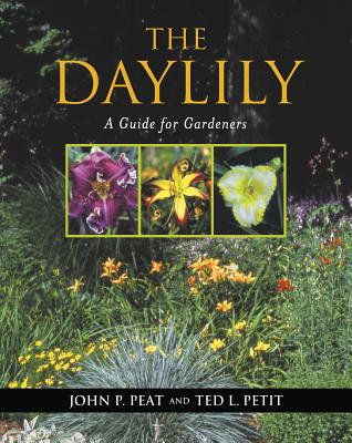The Daylily: A Guide for Gardeners - Peat, John P, and Petit, Ted L