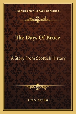 The Days Of Bruce: A Story From Scottish History - Aguilar, Grace