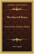 The Days of Bruce: A Story from Scottish History