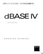 The dBASE IV: Complete Reference for Programmers