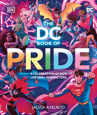 The DC Book of Pride: A Celebration of DC's Lgbtqia+ Characters - DK, and Axelrod, Jadzia