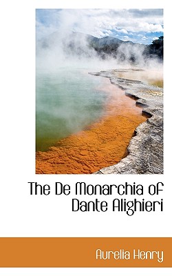 The de Monarchia of Dante Alighieri - Henry, Aurelia