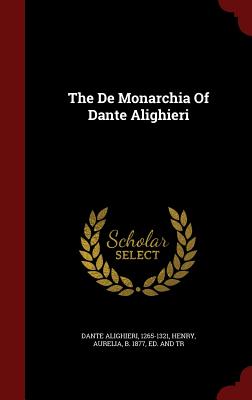 The De Monarchia Of Dante Alighieri - 1265-1321, Dante Alighieri, and Henry, Aurelia B 1877 (Creator)