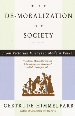 The De-Moralization of Society: From Victorian Virtues to Modern Values - Himmelfarb, Gertrude