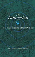 The Deaconship: A Treatise on the Biblical Office