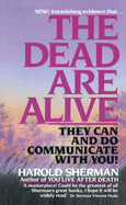 The Dead Are Alive: They Can and Do Communicate with You