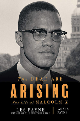 The Dead Are Arising: The Life of Malcolm X - Payne, Les, and Payne, Tamara