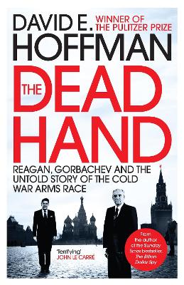 The Dead Hand: Reagan, Gorbachev and the Untold Story of the Cold War Arms Race - E. Hoffman, David