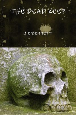 "The Dead Keep" - Bennett, J. E.