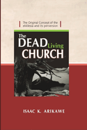 The Dead Living Church: The Original Concept of the Ekklesia and its perversion