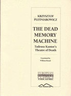 The Dead Memory Machine: Tadeusz Kantor's "Theatre of Death" - Plesniarowicz, Krzysztof, and Brand, William (Translated by)