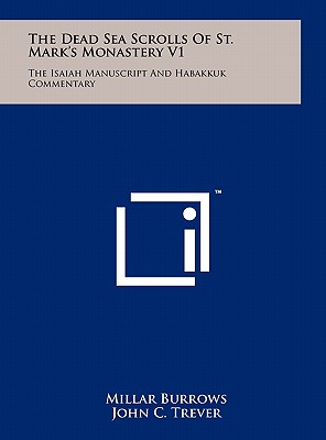 The Dead Sea Scrolls Of St. Mark's Monastery V1: The Isaiah Manuscript And Habakkuk Commentary - Burrows, Millar (Editor), and Trever, John C, and Brownlee, William H