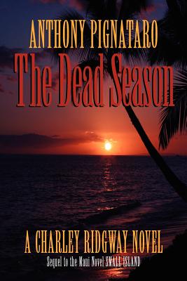 The Dead Season: A Charley Ridgway Novel - Cowles, Joseph Robert (Editor), and Pignataro, Anthony