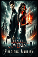 The Deadly Covenant: Oath of Ash and Ember: A Dark Fantasy Romance of Forbidden Magic, Deadly Vows, and a Love That Could Burn the World