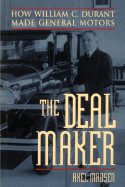 The Deal Maker: How William C. Durant Made General Motors