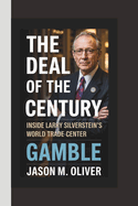 The Deal of the Century Inside LARRY SILVERSTEIN'S World Trade Center Gamble.