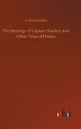 The Dealings of Captain Sharkey and Other Tales of Pirates