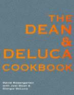 The Dean and DeLuca Cookbook - Rosengarten, David, and Dean, Joel, and Deluca, Giorgio